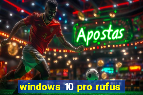 windows 10 pro rufus